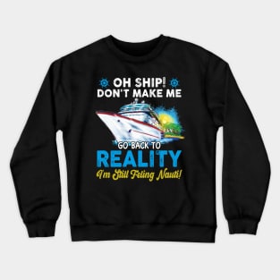 Oh Ship Don't Make Me Go Back To Reaity Crewneck Sweatshirt